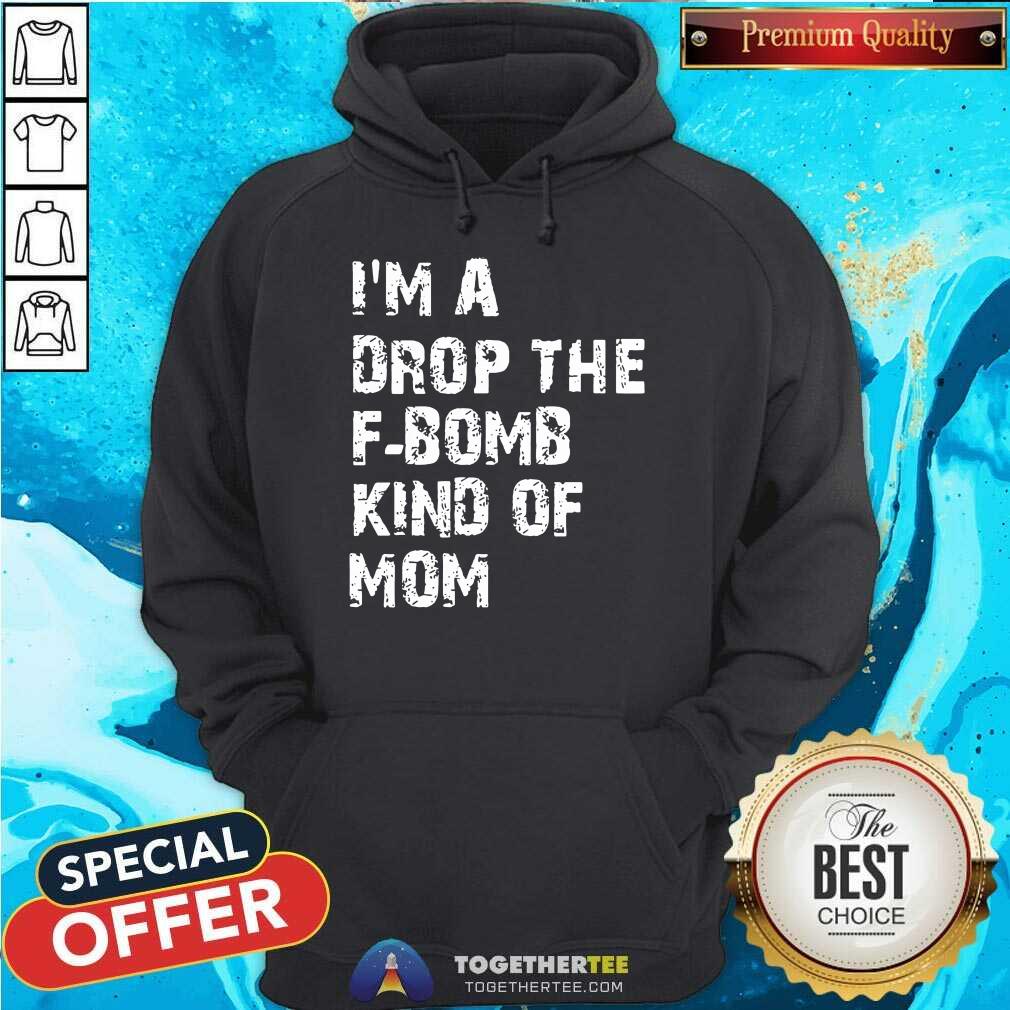 Beautiful I’m A Drop The F-bomb Kind Of Mom Shirt - Image 5