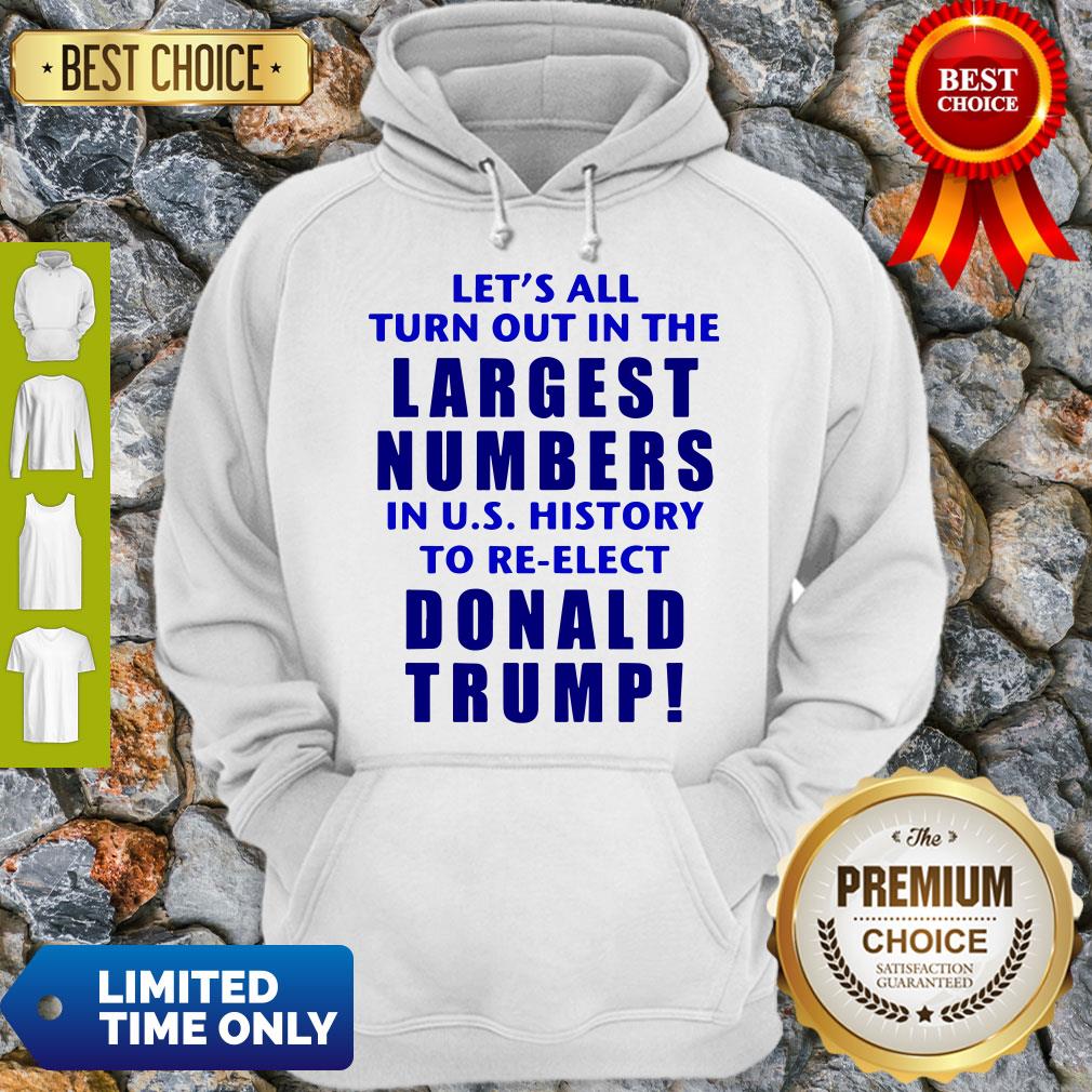 Let’s All Turn Out In The Largest Numbers In U.S History To Re-elect Donald Trump Shirt - Image 2