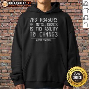 Alternative view of Top The Measure Of Intelligence Is The Ability To Change Albert Einstein T-Shirt