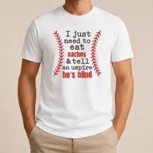 Nice Awesome I Just Need To Eat Nachos And Tell An Umpire He'S Blind Baseball Shirt