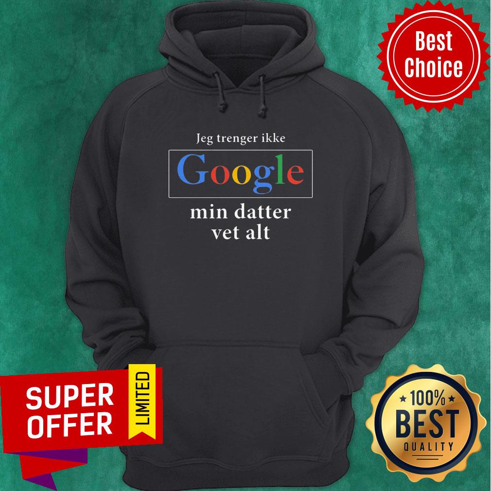 Top Jeg Trenger Ikke Google Mig Datter Vet Alt Shirt - Image 2