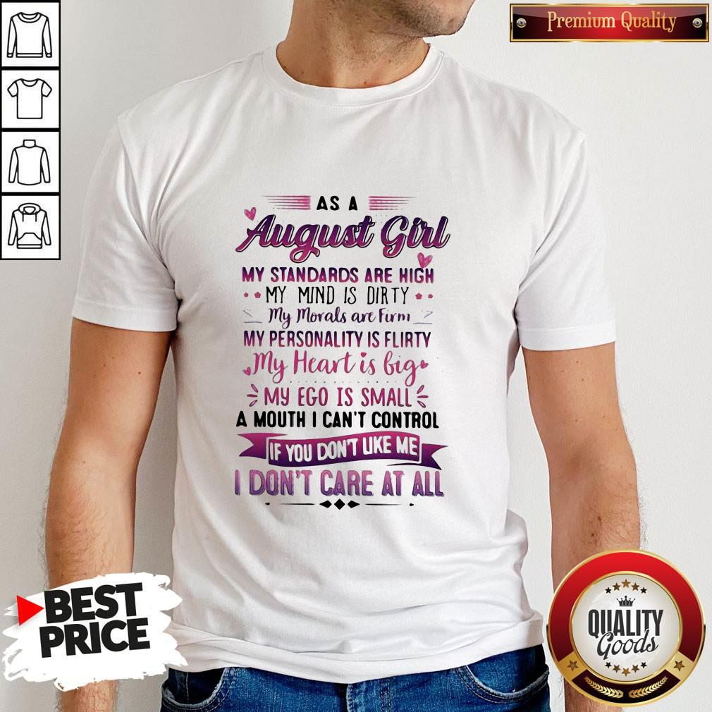 As A August Girl My Standards Are High My Mind Is Dirty If You Don't Like Me I Don't Care At All Shirt