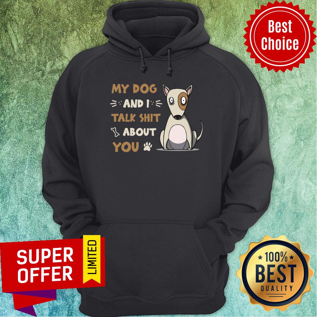 My Dog And I Talk Shit About You Shirt - Image 4