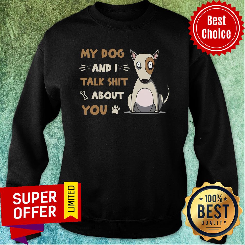 My Dog And I Talk Shit About You Shirt - Image 3
