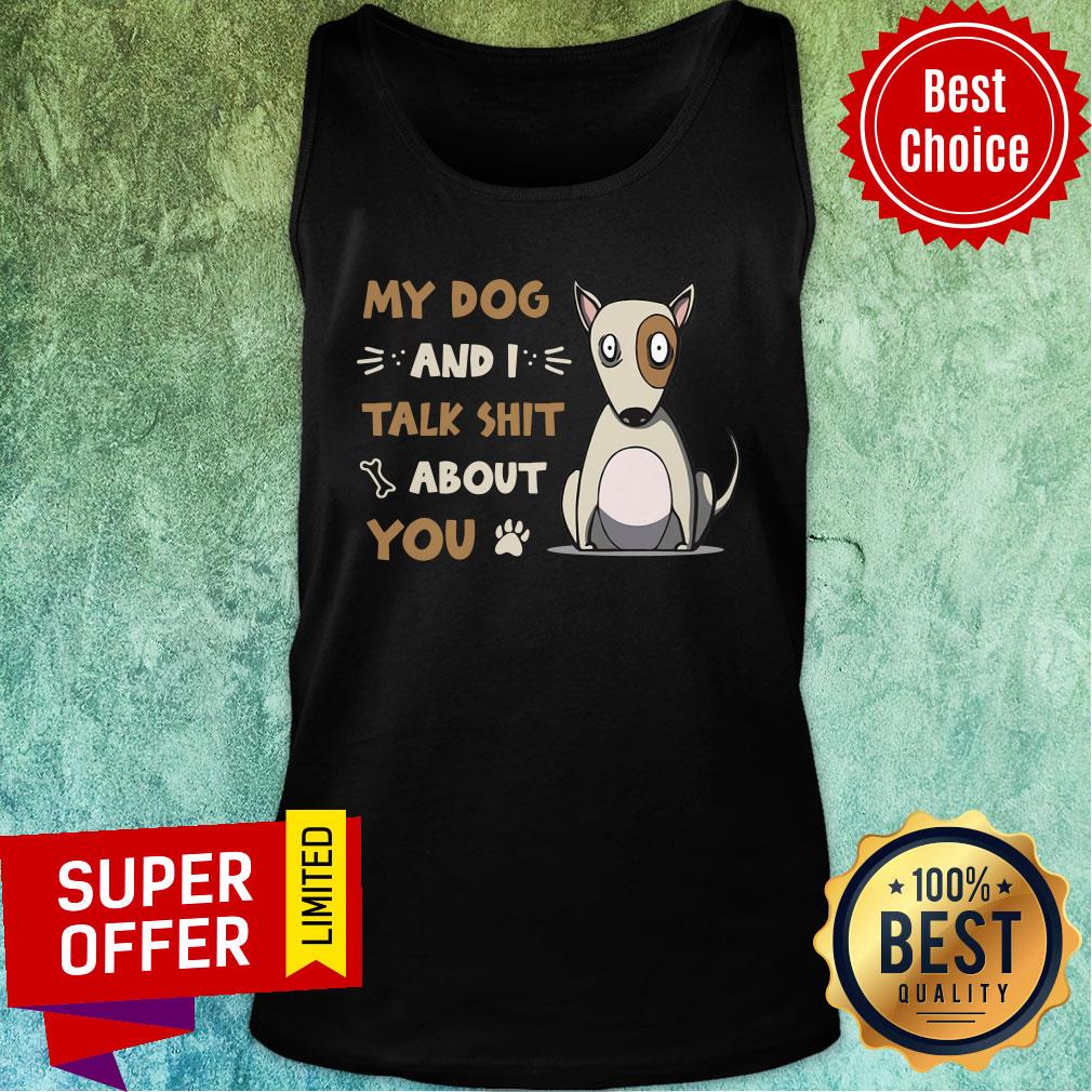 My Dog And I Talk Shit About You Shirt - Image 2