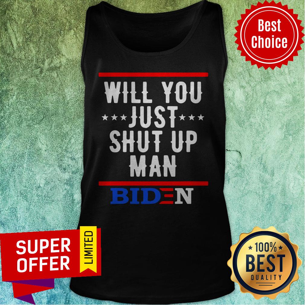 Top Will You Just Shut Up Man Biden 2020 Saying Vintage Shirt - Image 5