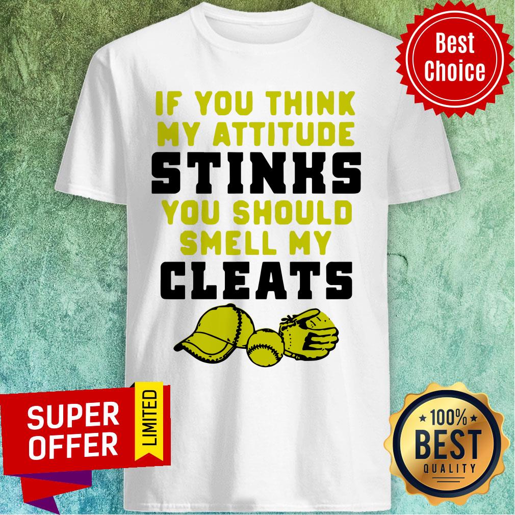Top If You Think My Attitude Stinks You Should Smell My Cleats Sport Shirt