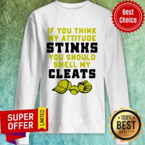 Alternative view of Top If You Think My Attitude Stinks You Should Smell My Cleats Sport Shirt