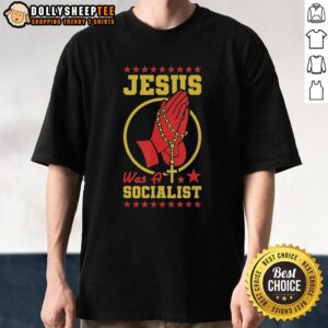 Official Jesus Was A Socialist T-Shirt