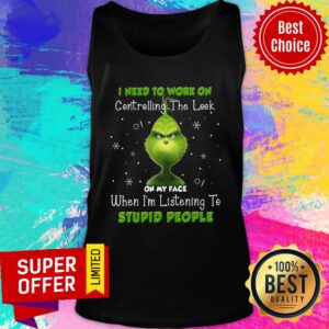 Grinch Controlling The Look On My face Stupid People Shirt