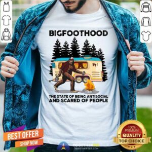 Honey BigfootHood Camping The State Of Being Antisocial And Scared Of People Shirt