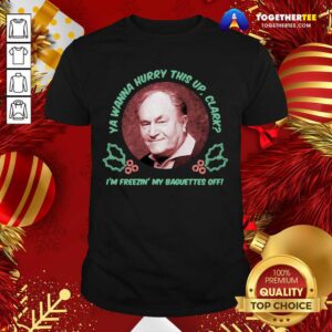 Cute Ya Wanna Hurry This Up Clark I’m Freezin’ My Baguettes Off Christmas Vacation Shirt