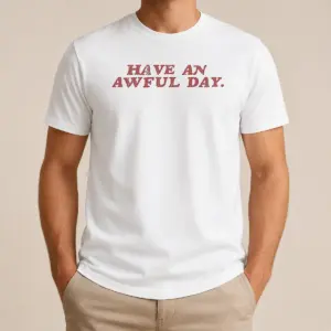 Original Have An Awful Day Text Shirt