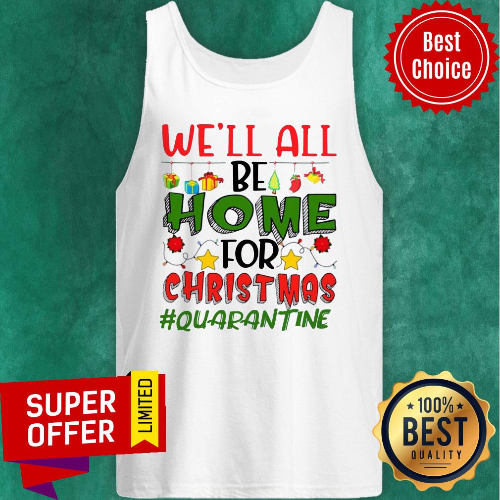 Premium We'll All Be Home For Christmas #Quarantine Shirt - Image 3