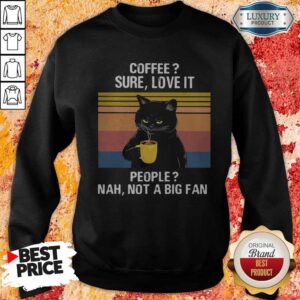 Alternative view of Top Black Cat Coffee Sure Love It People Nah Not A Big Fan Vintage Retro Shirt