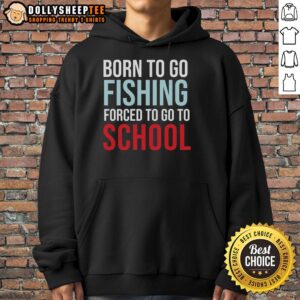 Alternative view of Top Born To Go Fishing Forced To Go To School T-Shirt