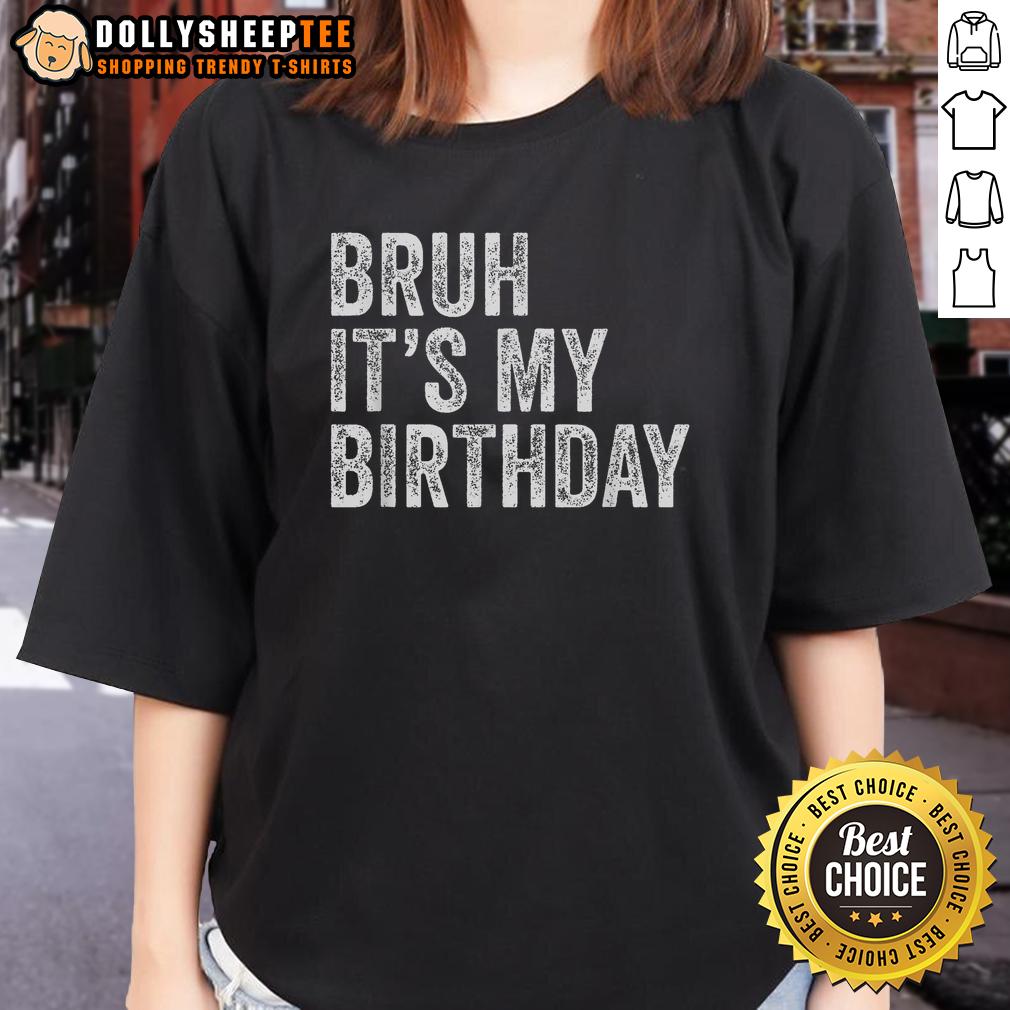 Top Bruh It's My Birthday T-Shirt - Image 3
