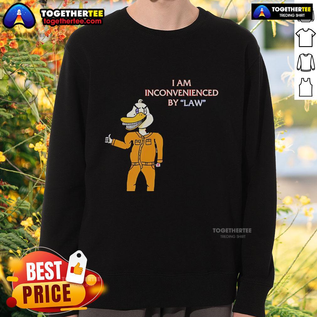 Top I Am Inconvenienced By Law Duck T-Shirt - Image 5