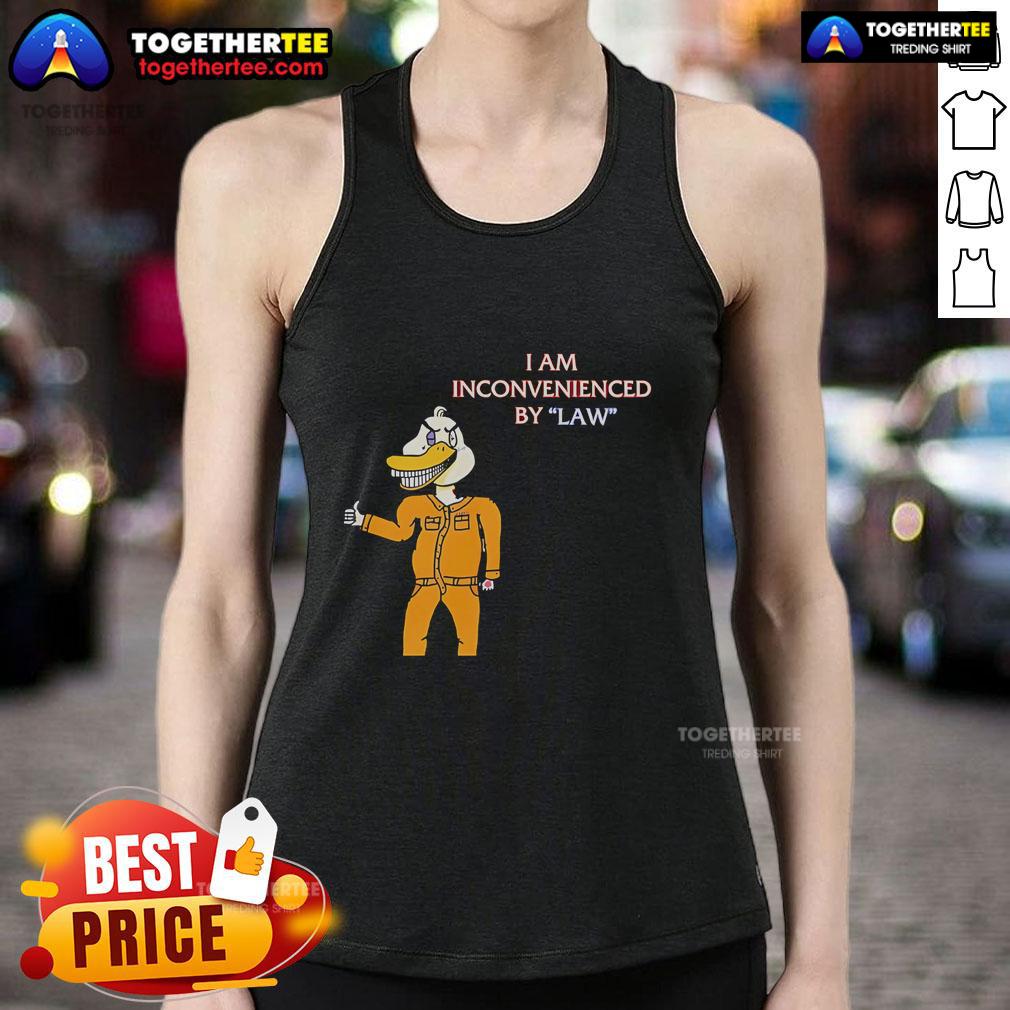 Top I Am Inconvenienced By Law Duck T-Shirt - Image 4
