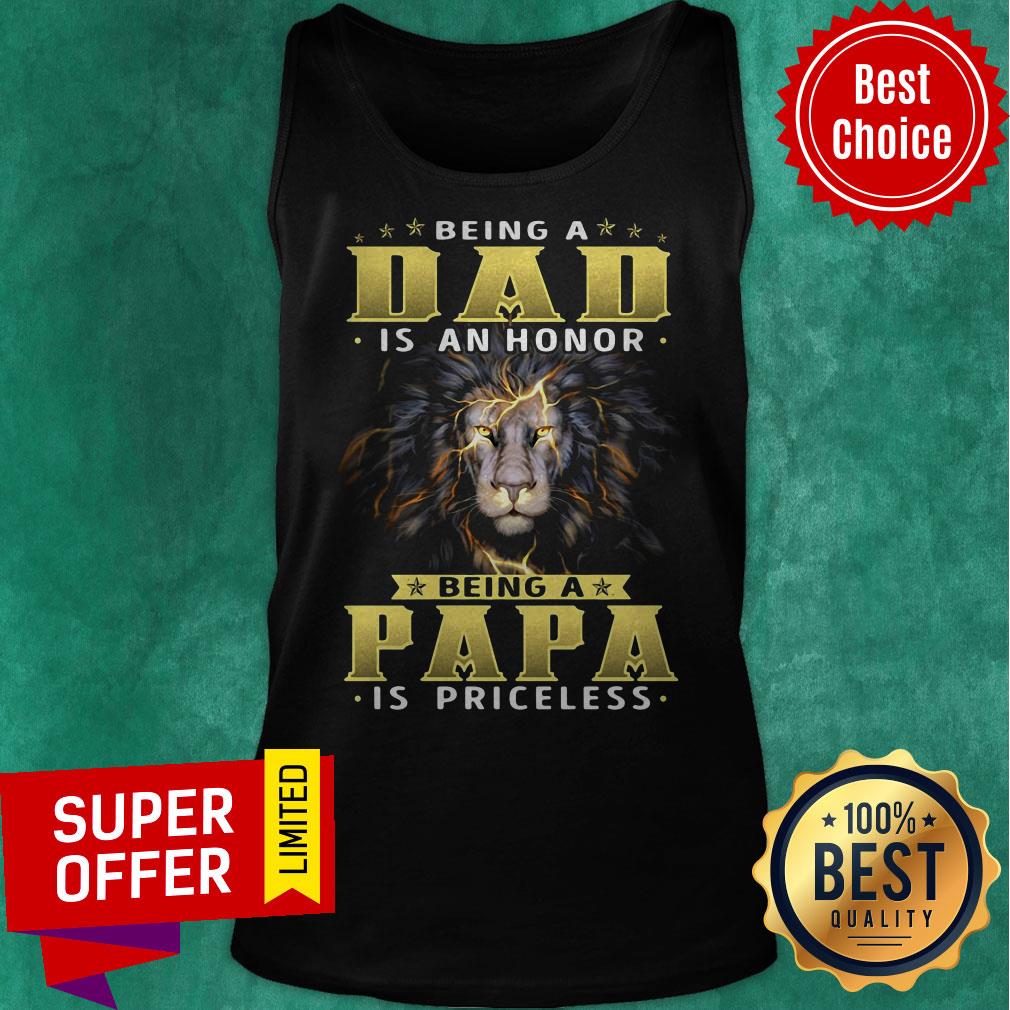 Funny Lion Being A Dad Is Honor Being Papa Is Priceless Shirt - Image 5