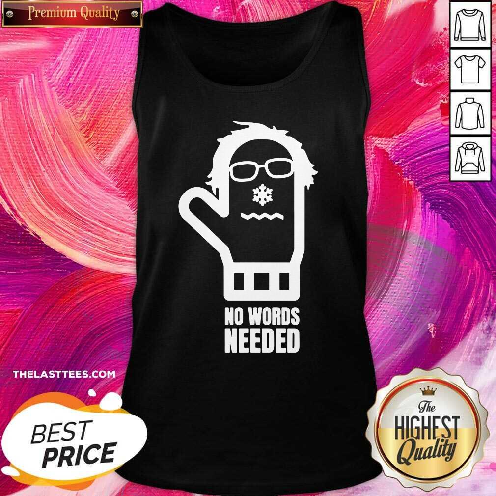 Good Bernie Sanders No Words Needed Shirt - Image 5