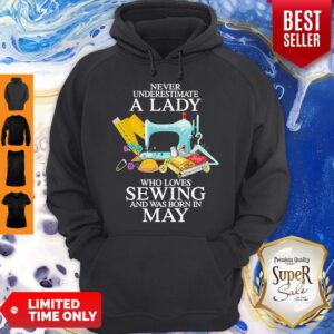 Alternative view of Never Underestimate A Lady Who Loves Sewing And Was Born In May Shirt