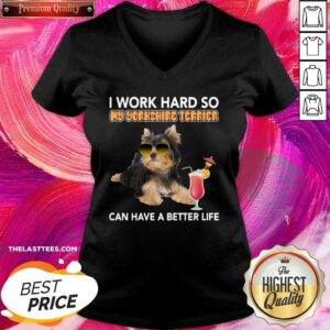 Alternative view of Top Dog I Work Hard So My Yorkshire Terrier Can Have A Better Life Shirt
