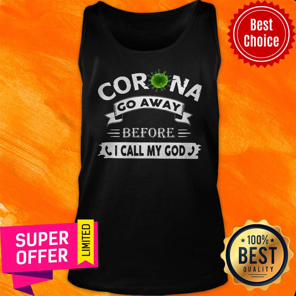 Nice Corona Go Away Before I Call My God Shirt - Image 4