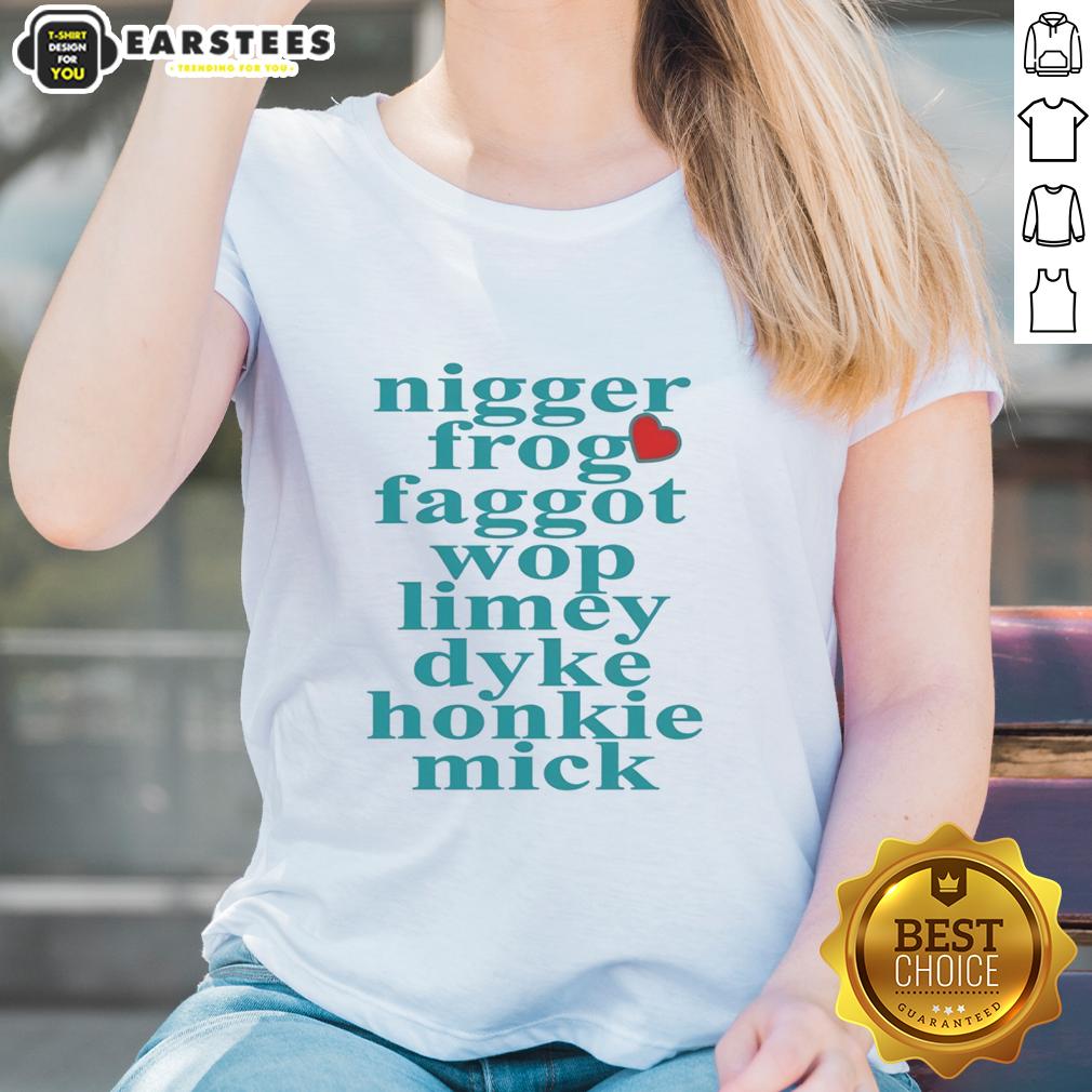 Pretty Nigger Frog Faggot Wop Limey Dyke Honkie Mick Heart Shape T-Shirt - Image 3