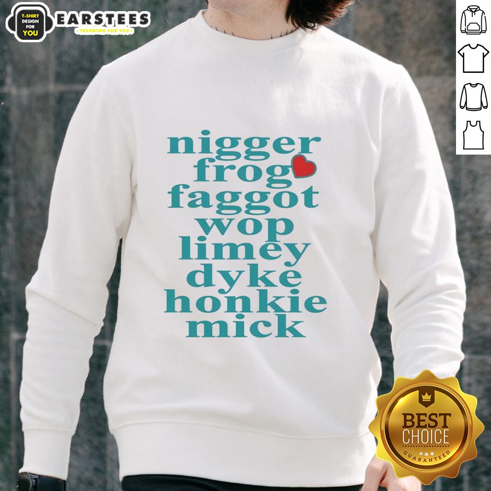 Pretty Nigger Frog Faggot Wop Limey Dyke Honkie Mick Heart Shape T-Shirt - Image 5