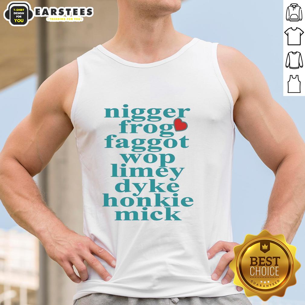 Pretty Nigger Frog Faggot Wop Limey Dyke Honkie Mick Heart Shape T-Shirt - Image 4