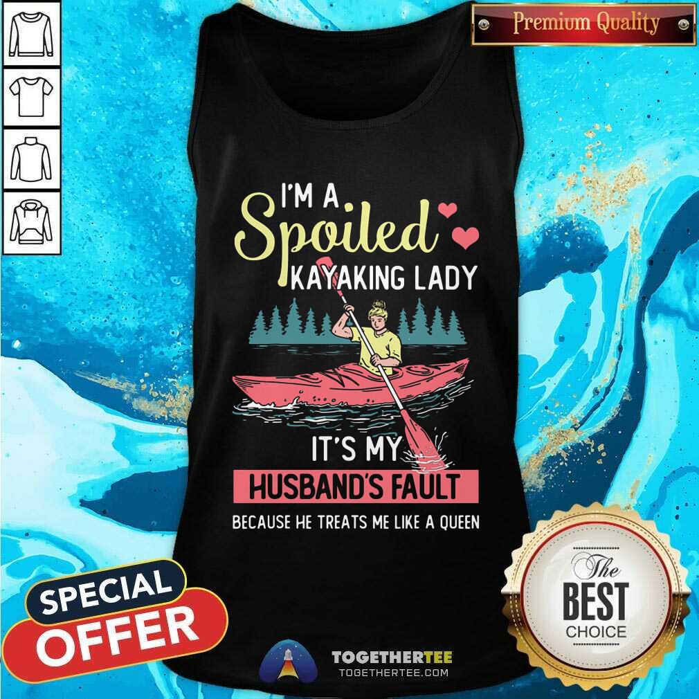 Spoiled Kayaking Lady It Is My Husbands Fault Shirt - Image 2