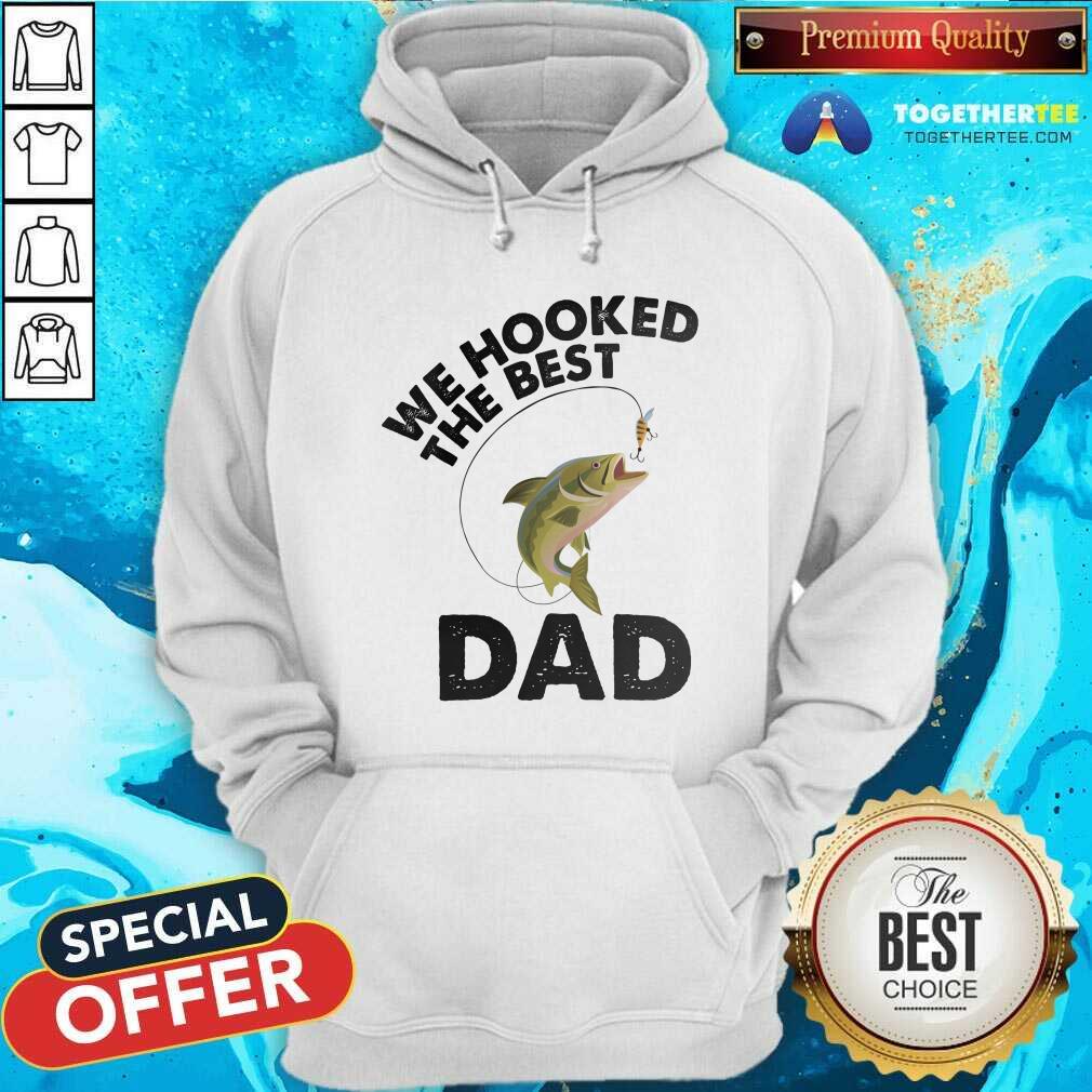 We Hooked The Best Dad Fishing Shirt - Image 5