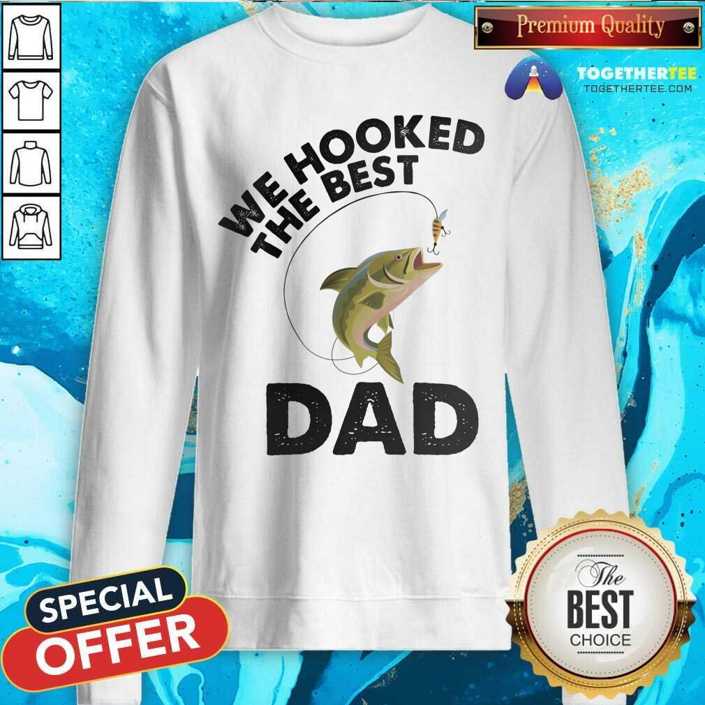 We Hooked The Best Dad Fishing Shirt - Image 2