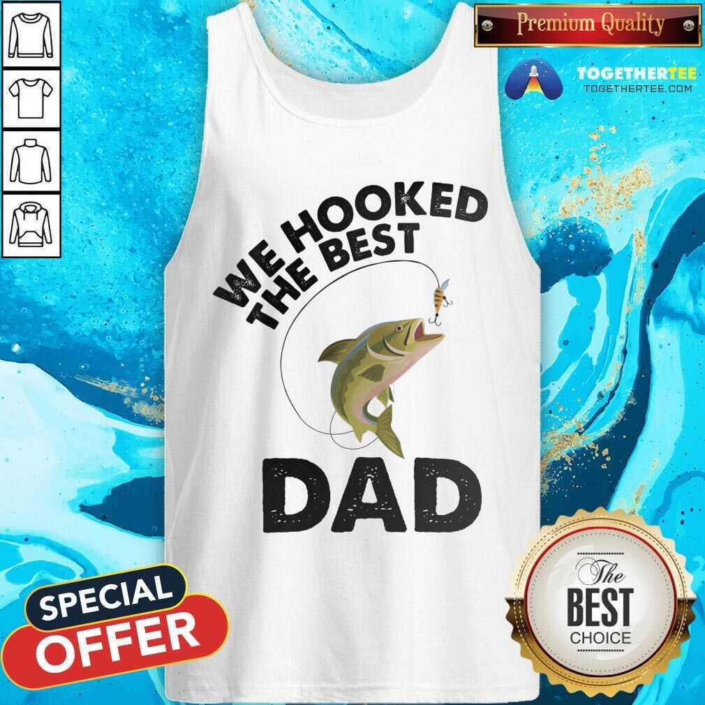 We Hooked The Best Dad Fishing Shirt - Image 4