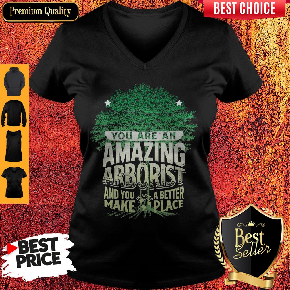 You Are Amazing Arborist And You A Better Make Place Shirt - Image 4