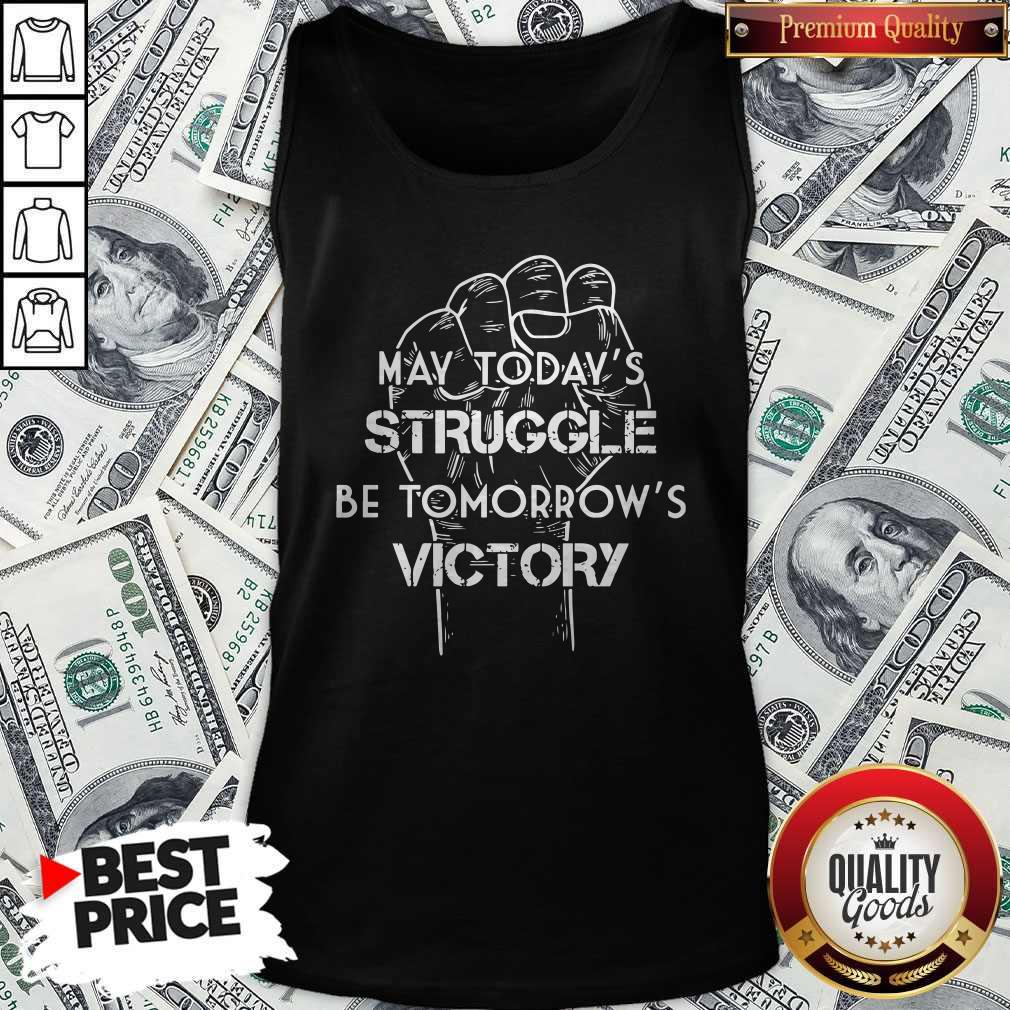 May Todays Struggle Be Tomorrows Victory Shirt - Image 4