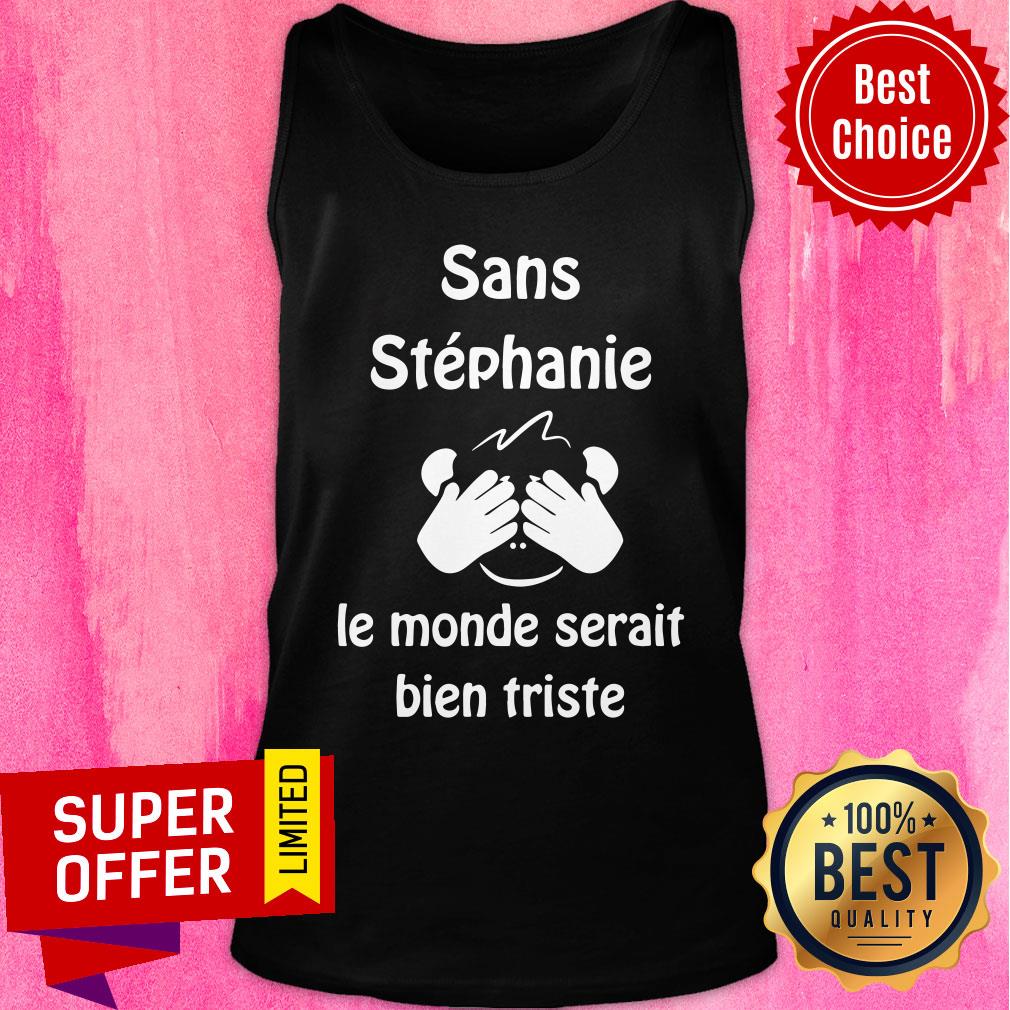 Sans Stephanie Le Monde Serait Bien Triste Shirt - Image 4