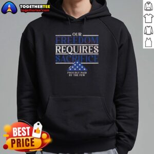 Alternative view of Pretty Our Freedom Requires Sacrifice Proudly Paid By The Few T-Shirt