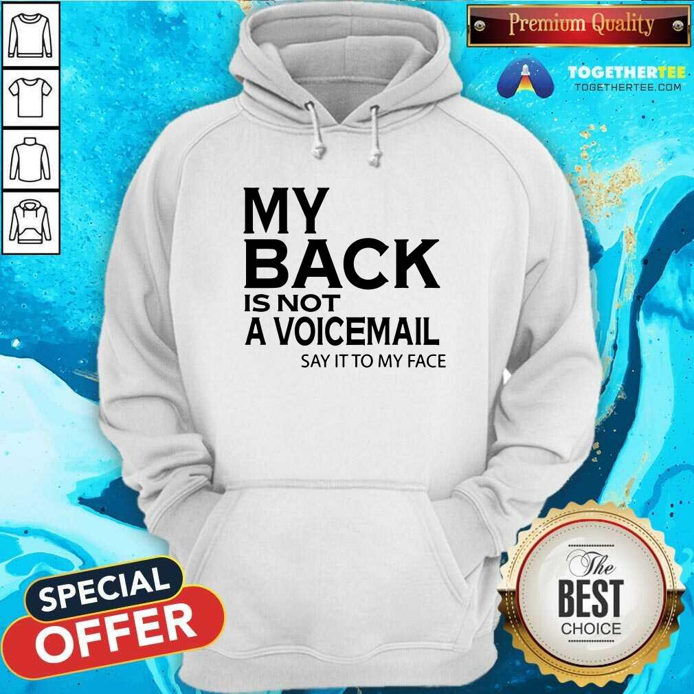 My Back Is Not A Voicemail Say It To My Face Shirt - Image 3