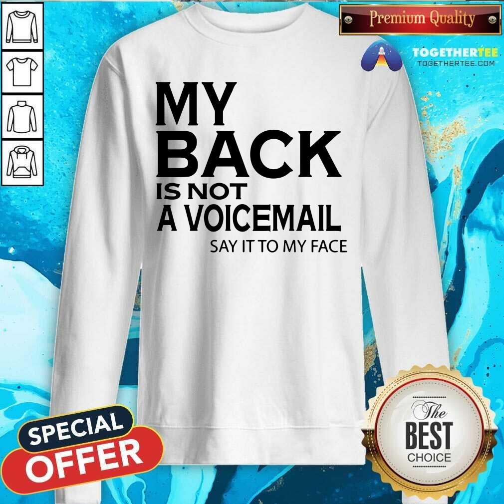 My Back Is Not A Voicemail Say It To My Face Shirt - Image 2