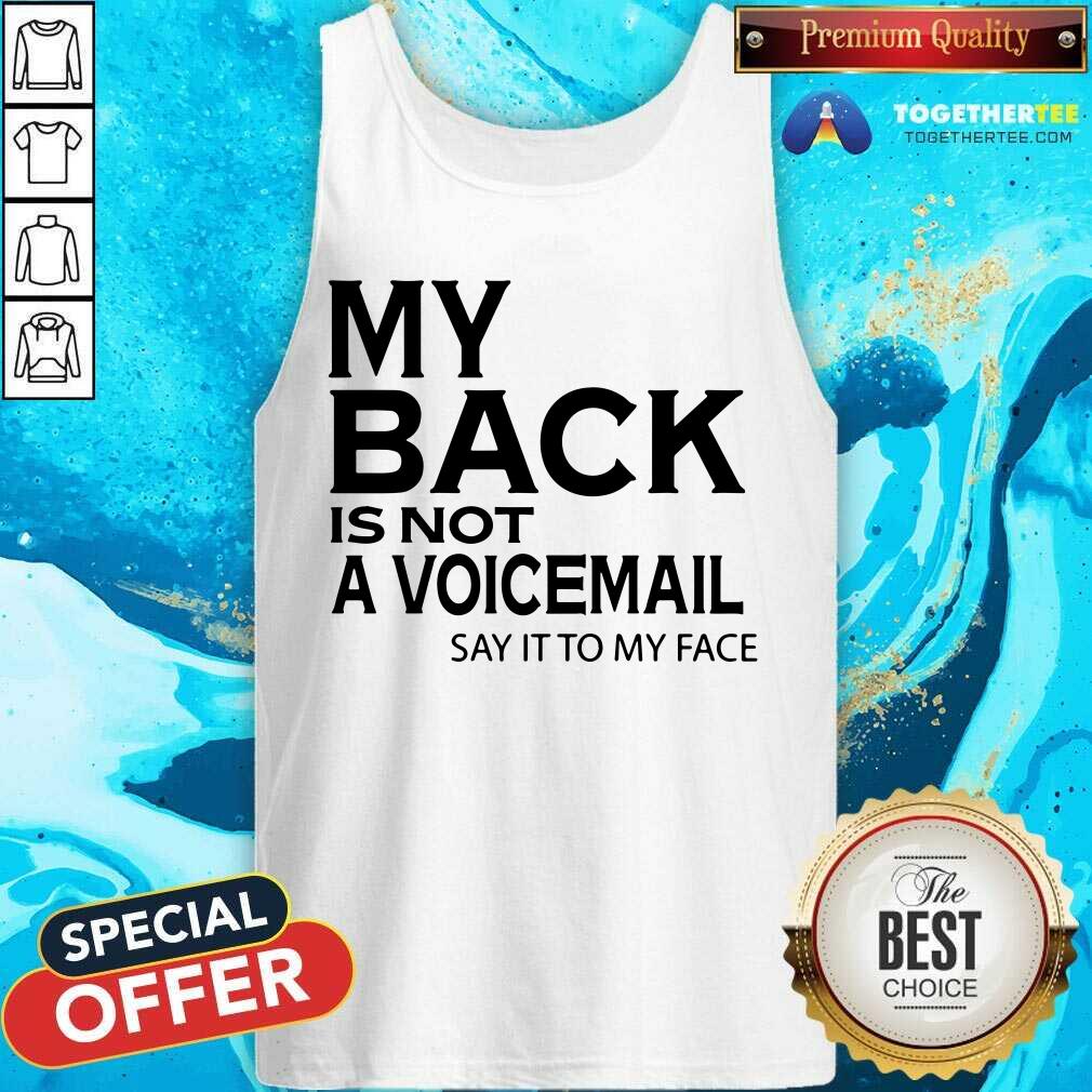 My Back Is Not A Voicemail Say It To My Face Shirt - Image 4
