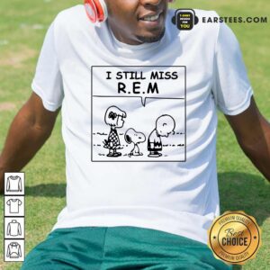 Premium The Peanuts I Still Miss REM Shirt