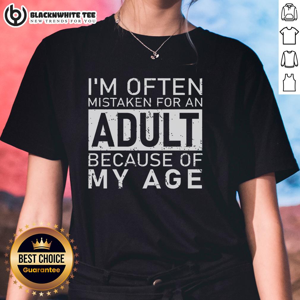 Nice I'm Often Mistaken For An Adult Because Of My Age Shirt - Image 3