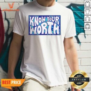 Wonderful Know Your Worth Shirt