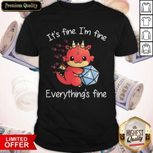 Dragon One More Roll It_S Fine I’m Fine Everything’s Fine Shirt