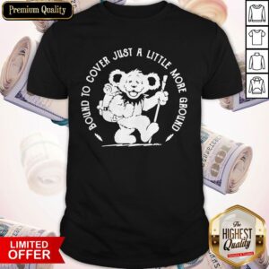 Grateful Dead Bear Bound To Cover Just A Little More Ground Shirt