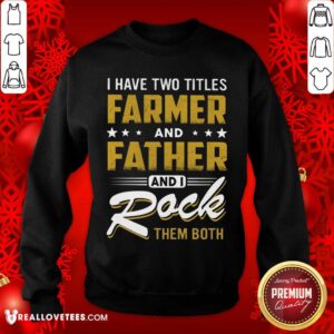 Alternative view of I Have Two Titles Farmer Father I Rock Them Both Shirt