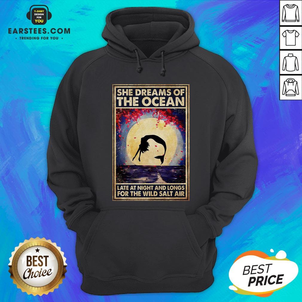 Top Mermaid She Dreams Of The Ocean Late At Night And Longs For The Wild Salt Air Shirt - Image 2