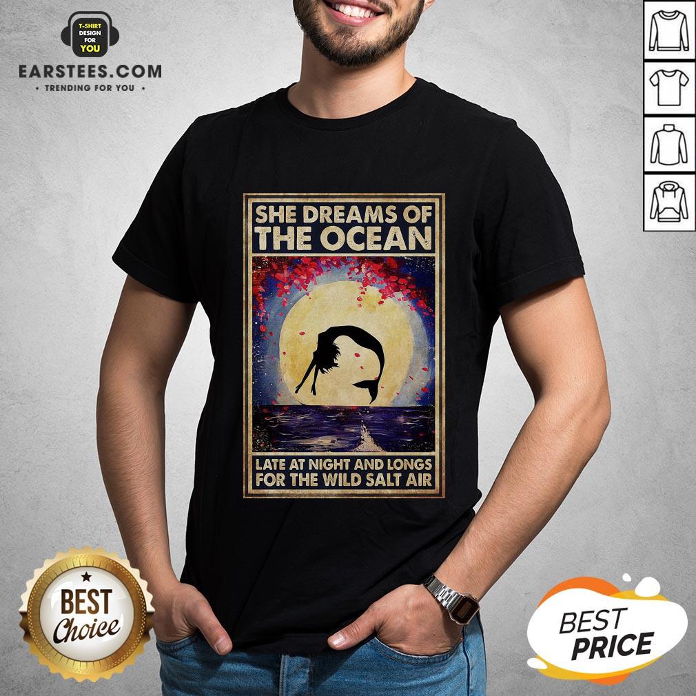Top Mermaid She Dreams Of The Ocean Late At Night And Longs For The Wild Salt Air Shirt